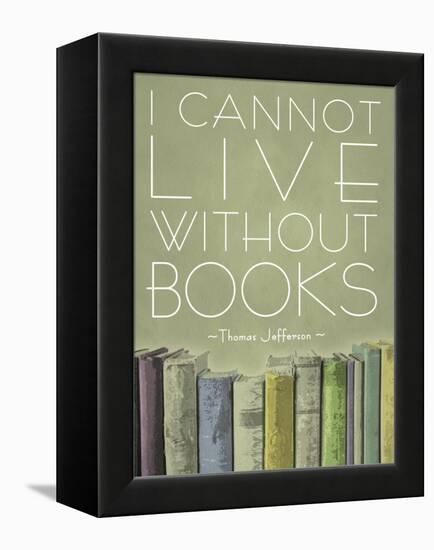 I Cannot Live Without Books Thomas Jefferson-null-Framed Stretched Canvas