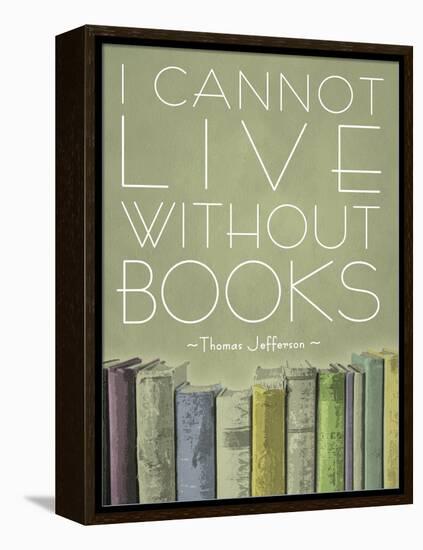 I Cannot Live Without Books Thomas Jefferson-null-Framed Stretched Canvas