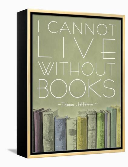 I Cannot Live Without Books Thomas Jefferson-null-Framed Stretched Canvas