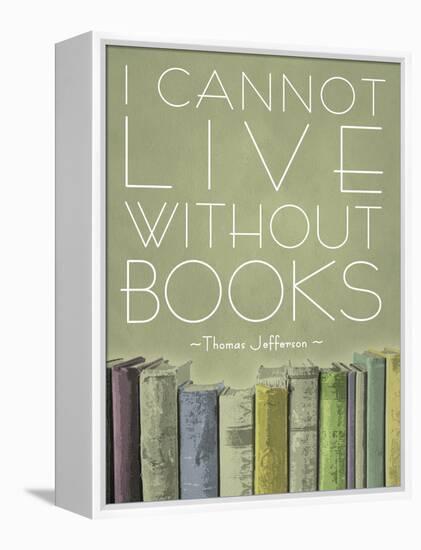 I Cannot Live Without Books Thomas Jefferson-null-Framed Stretched Canvas