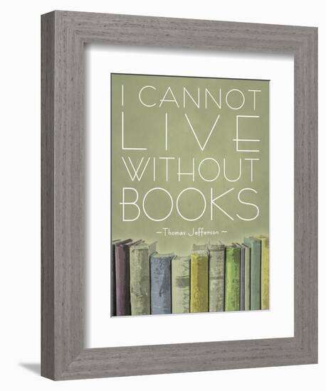 I Cannot Live Without Books Thomas Jefferson-null-Framed Premium Giclee Print