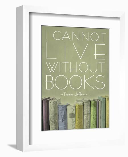 I Cannot Live Without Books Thomas Jefferson-null-Framed Premium Giclee Print