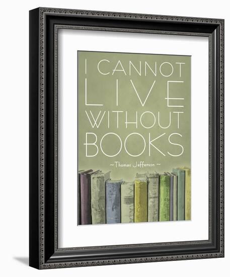 I Cannot Live Without Books Thomas Jefferson-null-Framed Premium Giclee Print