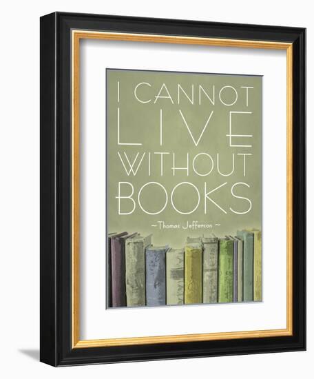 I Cannot Live Without Books Thomas Jefferson-null-Framed Premium Giclee Print