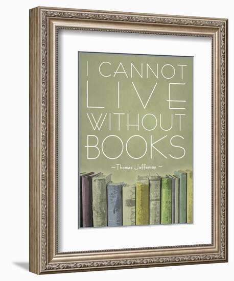 I Cannot Live Without Books Thomas Jefferson-null-Framed Art Print