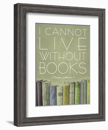 I Cannot Live Without Books Thomas Jefferson-null-Framed Art Print