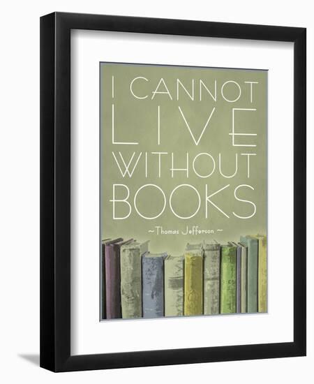 I Cannot Live Without Books Thomas Jefferson-null-Framed Art Print