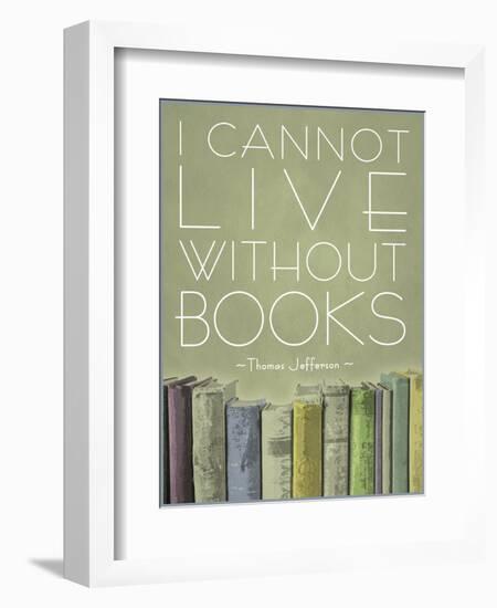 I Cannot Live Without Books Thomas Jefferson-null-Framed Art Print