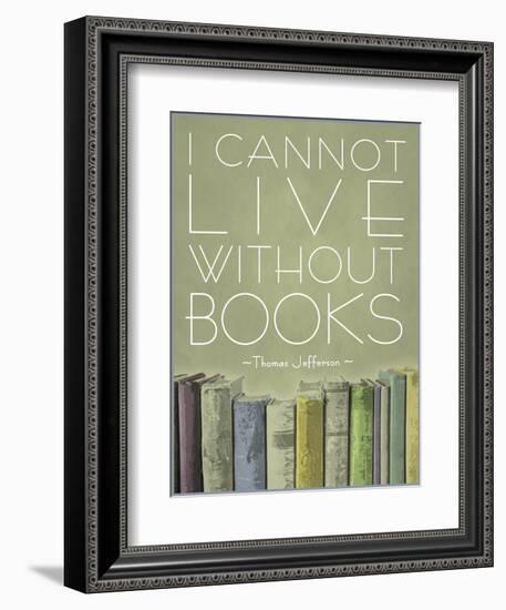 I Cannot Live Without Books Thomas Jefferson-null-Framed Art Print