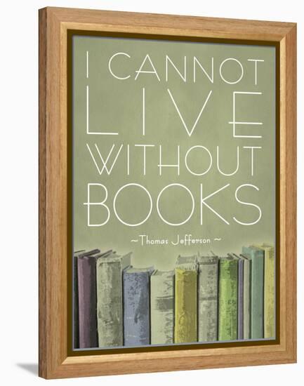 I Cannot Live Without Books Thomas Jefferson-null-Framed Stretched Canvas