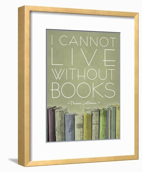 I Cannot Live Without Books Thomas Jefferson-null-Framed Art Print