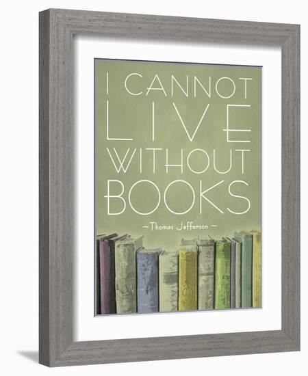 I Cannot Live Without Books Thomas Jefferson-null-Framed Art Print