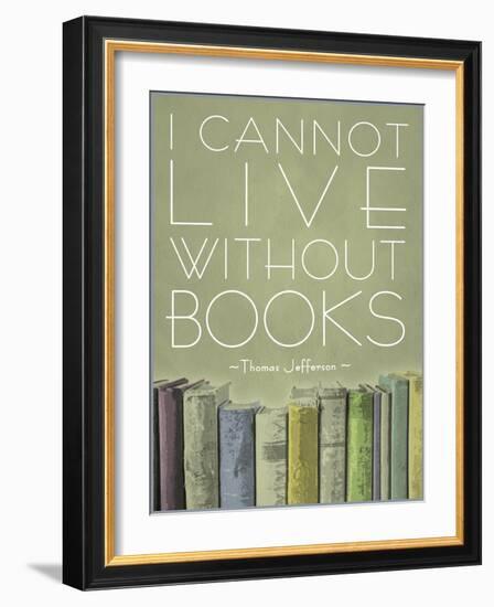 I Cannot Live Without Books Thomas Jefferson-null-Framed Art Print