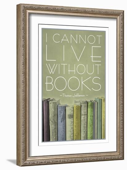 I Cannot Live Without Books Thomas Jefferson-null-Framed Art Print