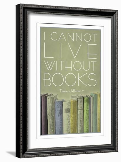 I Cannot Live Without Books Thomas Jefferson-null-Framed Premium Giclee Print