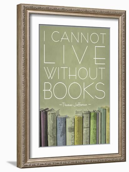 I Cannot Live Without Books Thomas Jefferson-null-Framed Art Print