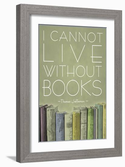 I Cannot Live Without Books Thomas Jefferson-null-Framed Art Print