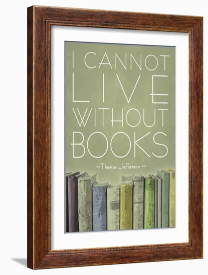 I Cannot Live Without Books Thomas Jefferson-null-Framed Art Print