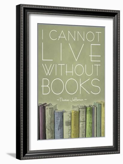 I Cannot Live Without Books Thomas Jefferson-null-Framed Art Print