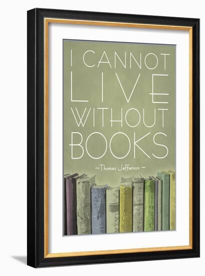 I Cannot Live Without Books Thomas Jefferson-null-Framed Art Print