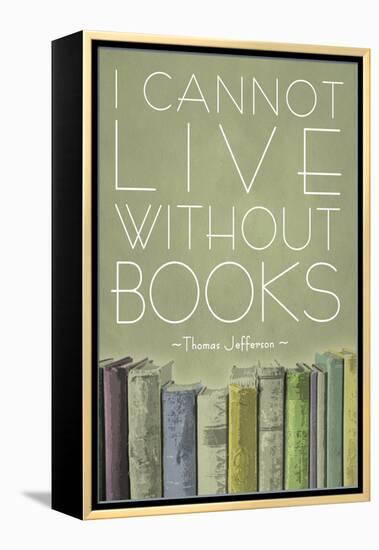 I Cannot Live Without Books Thomas Jefferson-null-Framed Stretched Canvas