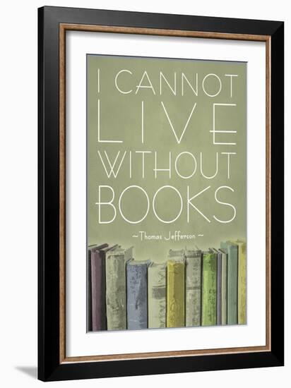 I Cannot Live Without Books Thomas Jefferson-null-Framed Premium Giclee Print