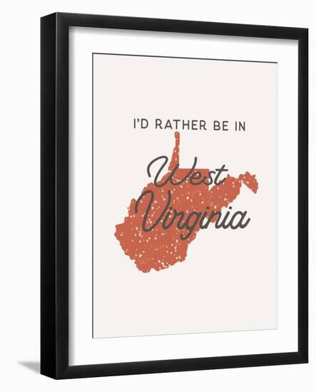 I'd Rather Be In West Virginia-null-Framed Art Print