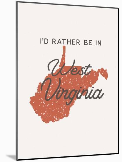 I'd Rather Be In West Virginia-null-Mounted Art Print