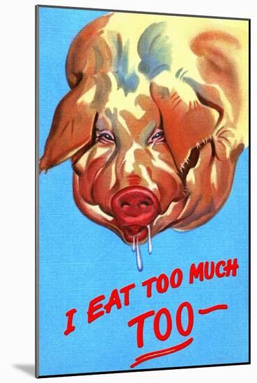 I Eat Too Much-Curt Teich & Company-Mounted Art Print