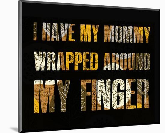 I have my Mommy Wrapped around my Finger I-Irena Orlov-Mounted Art Print