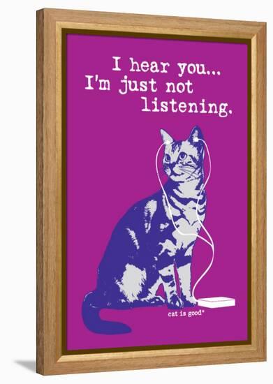 I Hear You Just Not Listening-Cat is Good-Framed Stretched Canvas