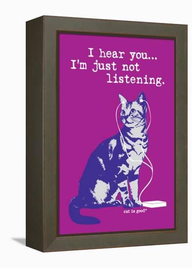 I Hear You Just Not Listening-Cat is Good-Framed Stretched Canvas