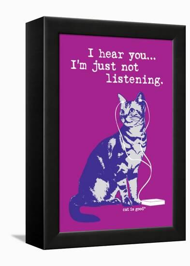 I Hear You Just Not Listening-Cat is Good-Framed Stretched Canvas