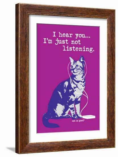 I Hear You Just Not Listening-Cat is Good-Framed Art Print