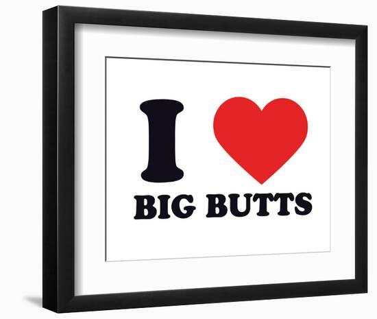 I Heart Big Butts-null-Framed Giclee Print