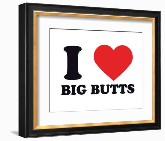 I Heart Big Butts-null-Framed Giclee Print