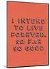 I Intend to Live Forever-null-Mounted Art Print