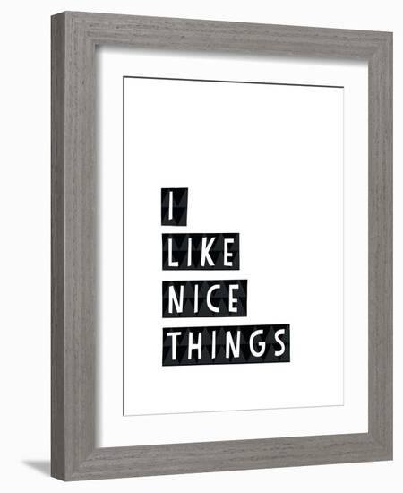 I Like Nice Things-Seventy Tree-Framed Giclee Print