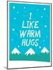 I Like Warm Hugs-null-Mounted Art Print