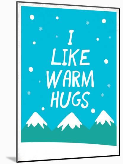 I Like Warm Hugs-null-Mounted Art Print