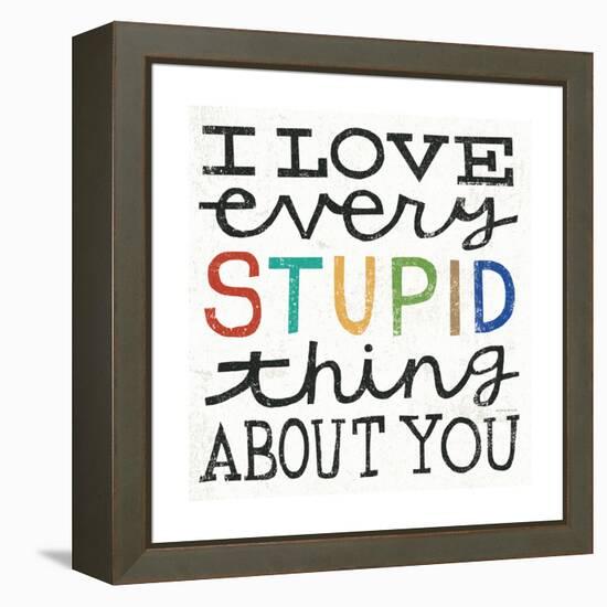 I Love Every Stupid Thing About You-Michael Mullan-Framed Stretched Canvas