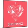 I Love Shopping! A Heart Shape Made of of Different Female Fashion Accessories.-Alisa Foytik-Mounted Art Print