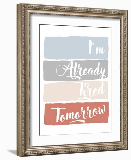 I'm Already Tired Tomorrow-Anna Quach-Framed Art Print