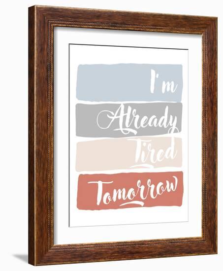 I'm Already Tired Tomorrow-Anna Quach-Framed Art Print