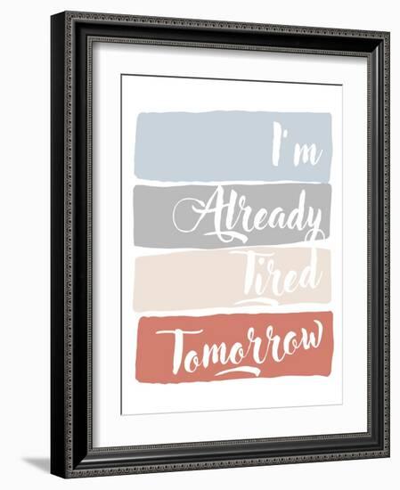 I'm Already Tired Tomorrow-Anna Quach-Framed Art Print