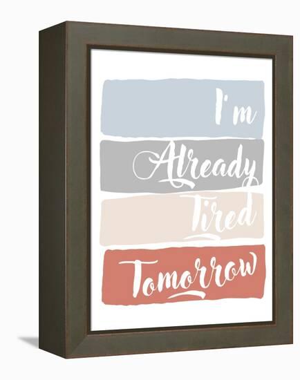 I'm Already Tired Tomorrow-Anna Quach-Framed Stretched Canvas