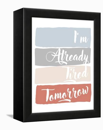 I'm Already Tired Tomorrow-Anna Quach-Framed Stretched Canvas