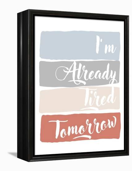 I'm Already Tired Tomorrow-Anna Quach-Framed Stretched Canvas