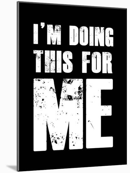 I'm doing this for Me-null-Mounted Art Print