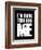 I'm doing this for Me-null-Framed Premium Giclee Print